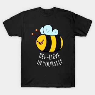 Bee-lieve In Yourself Cute Funny Bee Pun T-Shirt